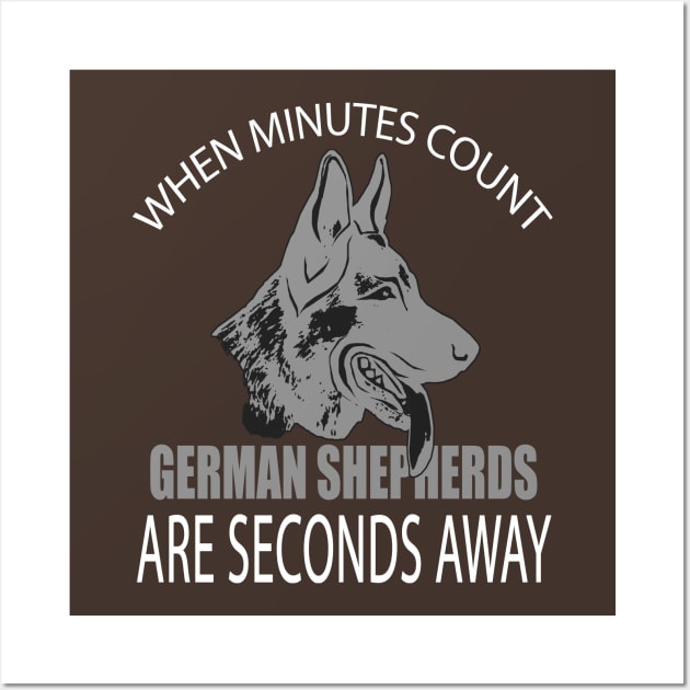 WHEN MINUTES COUNT GERMAN SHEPHERDS ARE SECONDS AWAY Wall Art by key_ro